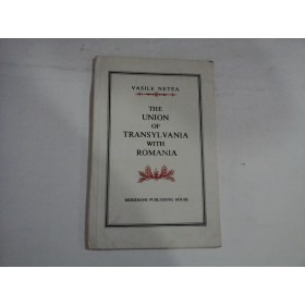     THE  UNION  OF  TRANSYLVANIA  WITH  ROMANIA  -  Vasile  NETEA 